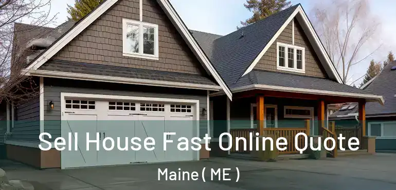  Sell House Fast Online Quote Maine ( ME )