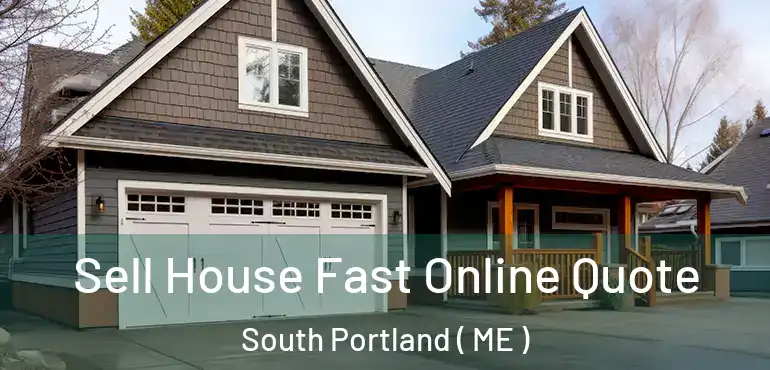  Sell House Fast Online Quote South Portland ( ME )