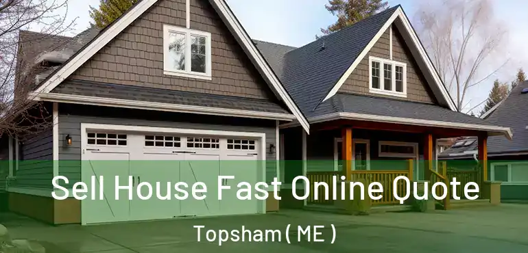  Sell House Fast Online Quote Topsham ( ME )