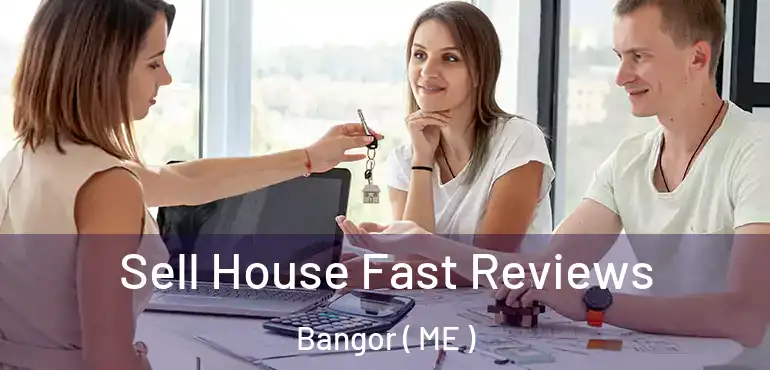  Sell House Fast Reviews Bangor ( ME )