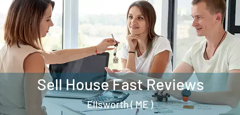  Sell House Fast Reviews Ellsworth ( ME )