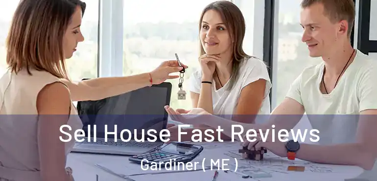  Sell House Fast Reviews Gardiner ( ME )