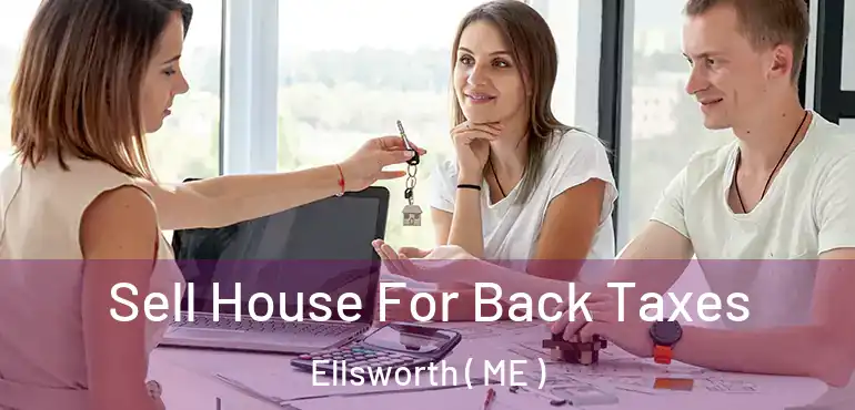  Sell House For Back Taxes Ellsworth ( ME )