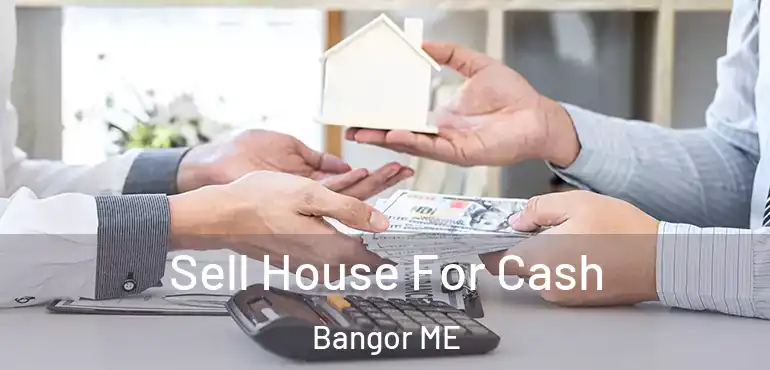  Sell House For Cash Bangor ME