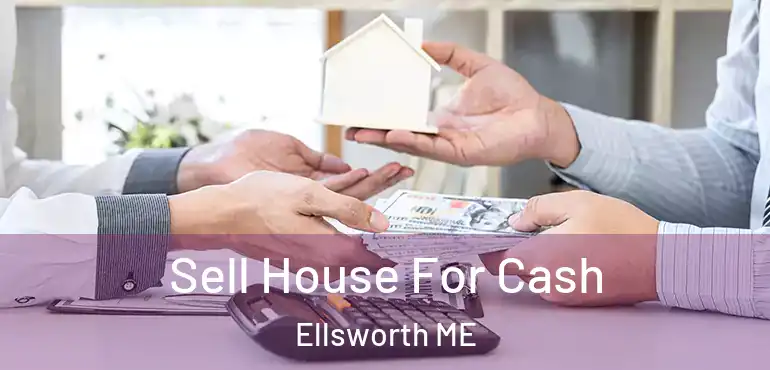  Sell House For Cash Ellsworth ME