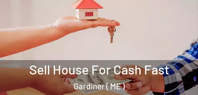  Sell House For Cash Fast Gardiner ( ME )