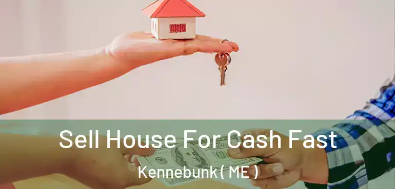  Sell House For Cash Fast Kennebunk ( ME )