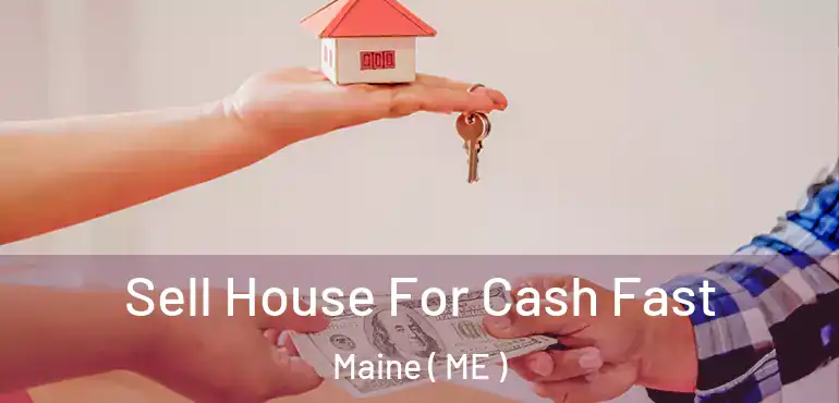  Sell House For Cash Fast Maine ( ME )
