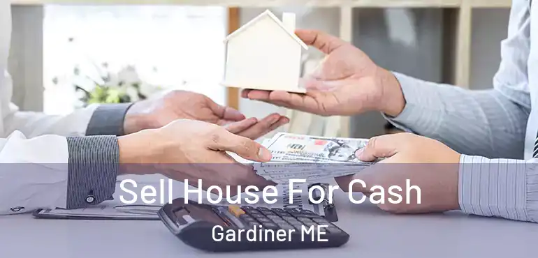  Sell House For Cash Gardiner ME