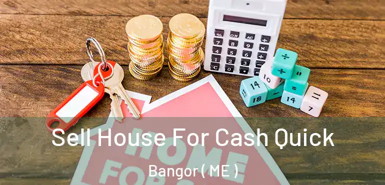  Sell House For Cash Quick Bangor ( ME )