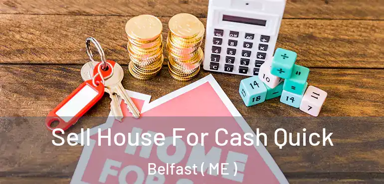  Sell House For Cash Quick Belfast ( ME )