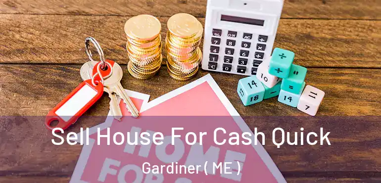  Sell House For Cash Quick Gardiner ( ME )