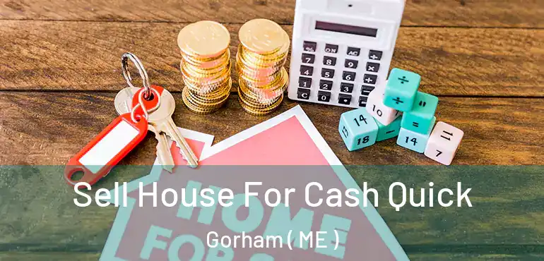  Sell House For Cash Quick Gorham ( ME )