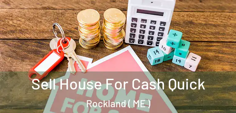  Sell House For Cash Quick Rockland ( ME )