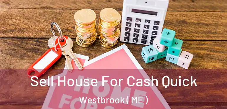  Sell House For Cash Quick Westbrook ( ME )