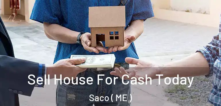  Sell House For Cash Today Saco ( ME )