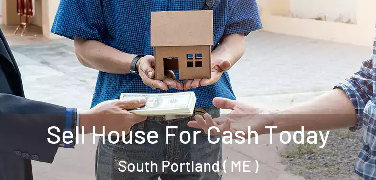  Sell House For Cash Today South Portland ( ME )