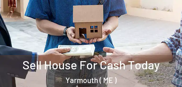  Sell House For Cash Today Yarmouth ( ME )