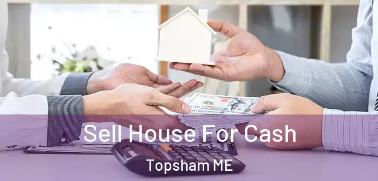  Sell House For Cash Topsham ME