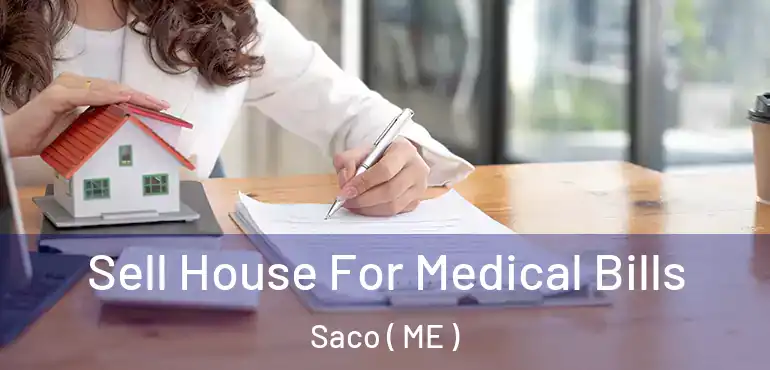  Sell House For Medical Bills Saco ( ME )