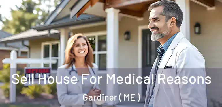  Sell House For Medical Reasons Gardiner ( ME )