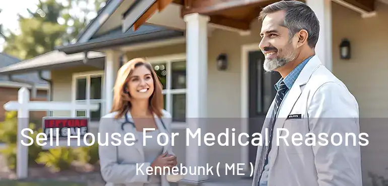  Sell House For Medical Reasons Kennebunk ( ME )