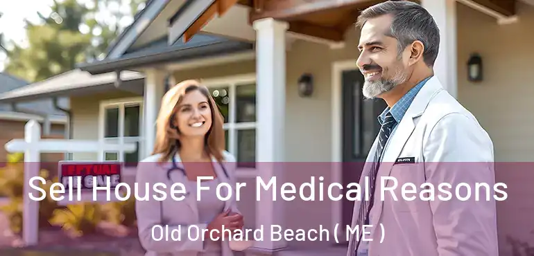  Sell House For Medical Reasons Old Orchard Beach ( ME )