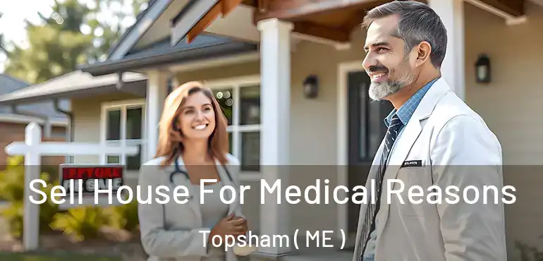  Sell House For Medical Reasons Topsham ( ME )