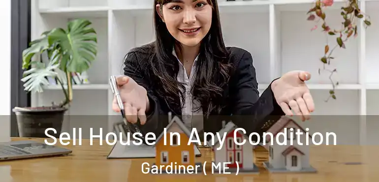  Sell House In Any Condition Gardiner ( ME )