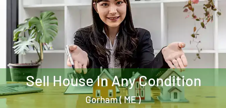  Sell House In Any Condition Gorham ( ME )