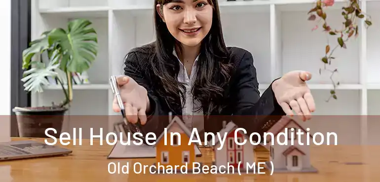  Sell House In Any Condition Old Orchard Beach ( ME )