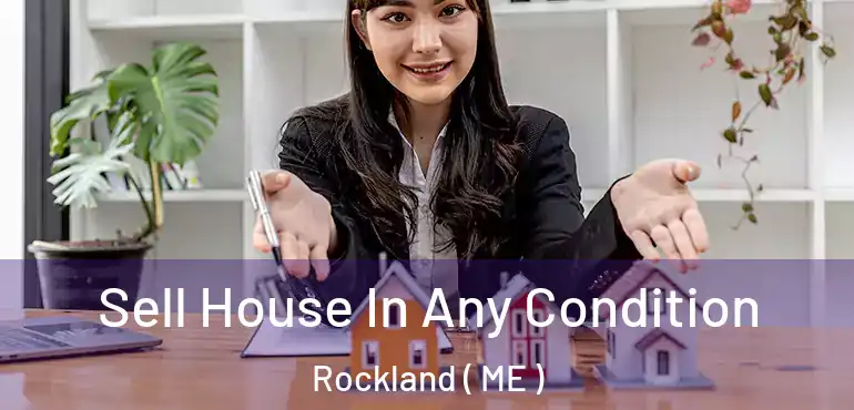  Sell House In Any Condition Rockland ( ME )