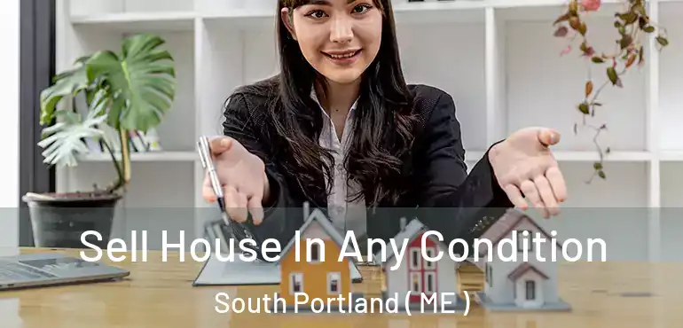  Sell House In Any Condition South Portland ( ME )
