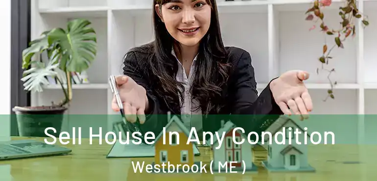  Sell House In Any Condition Westbrook ( ME )