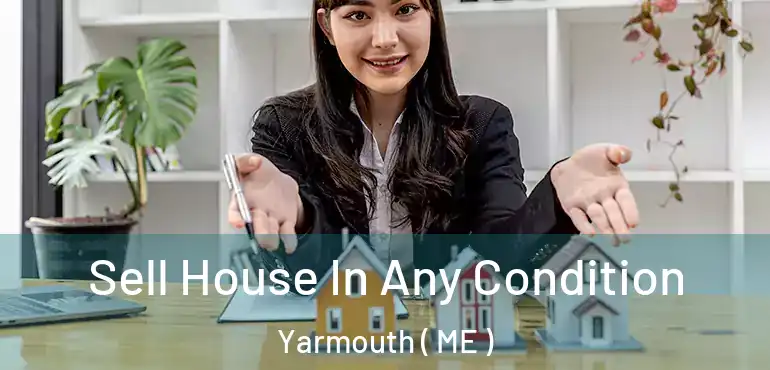  Sell House In Any Condition Yarmouth ( ME )