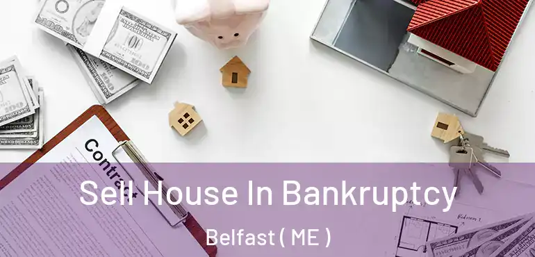  Sell House In Bankruptcy Belfast ( ME )
