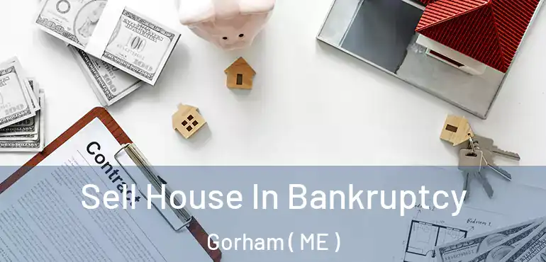  Sell House In Bankruptcy Gorham ( ME )