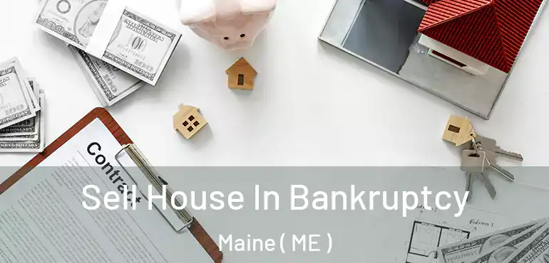  Sell House In Bankruptcy Maine ( ME )