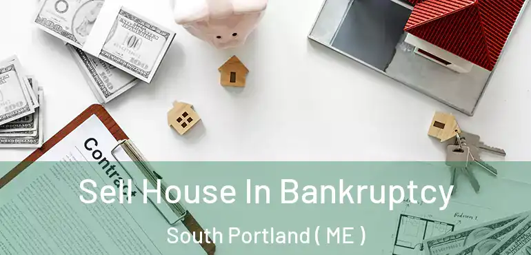  Sell House In Bankruptcy South Portland ( ME )