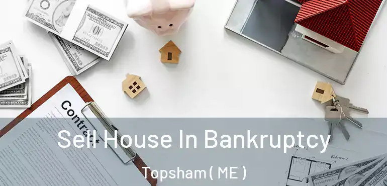  Sell House In Bankruptcy Topsham ( ME )