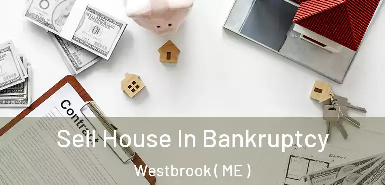  Sell House In Bankruptcy Westbrook ( ME )
