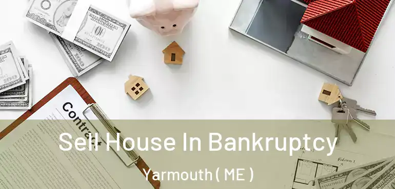  Sell House In Bankruptcy Yarmouth ( ME )