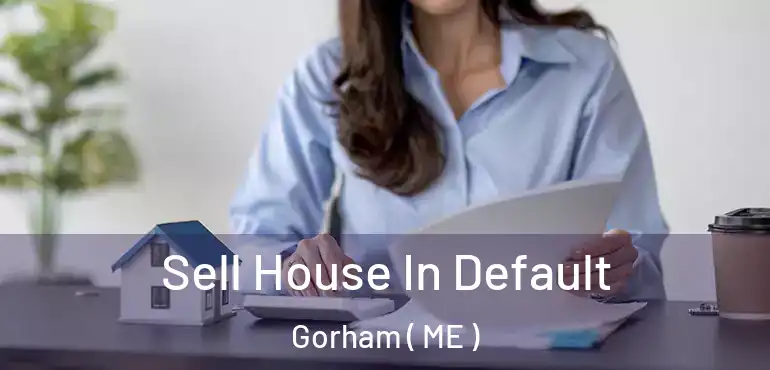  Sell House In Default Gorham ( ME )