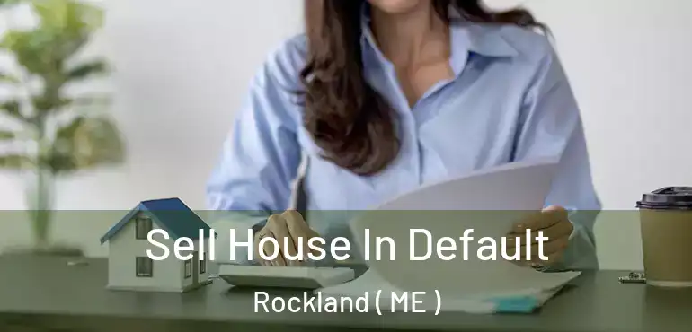  Sell House In Default Rockland ( ME )