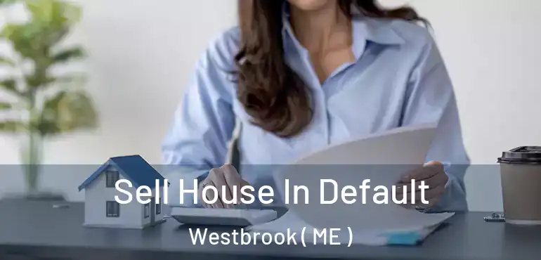  Sell House In Default Westbrook ( ME )
