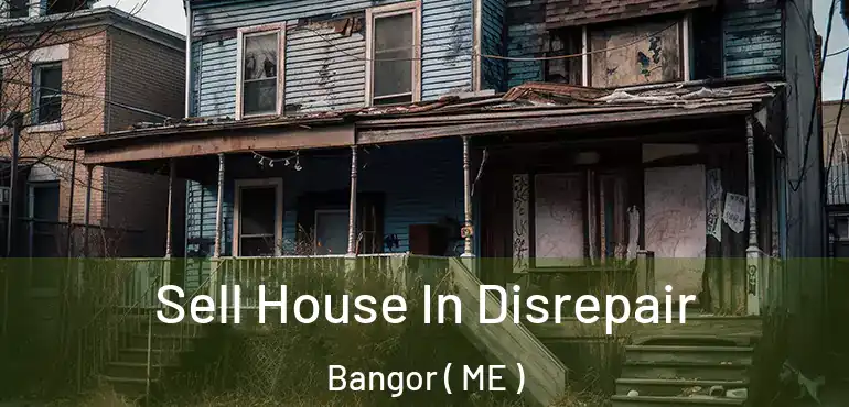  Sell House In Disrepair Bangor ( ME )