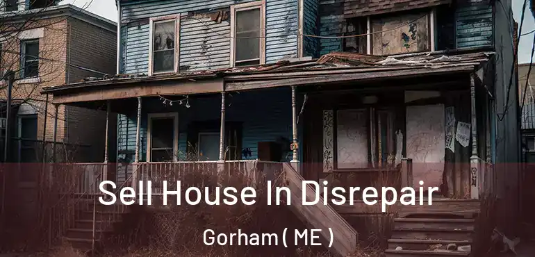  Sell House In Disrepair Gorham ( ME )