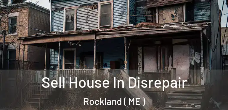  Sell House In Disrepair Rockland ( ME )