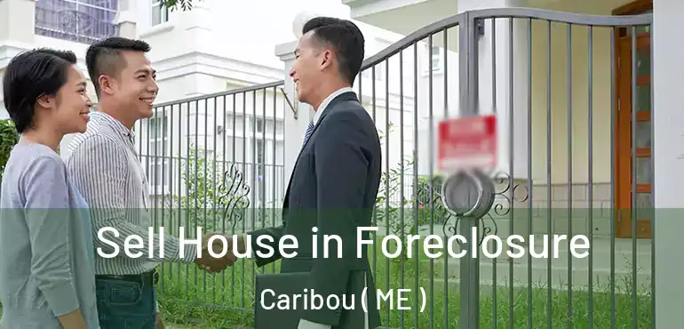  Sell House in Foreclosure Caribou ( ME )