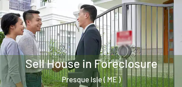  Sell House in Foreclosure Presque Isle ( ME )